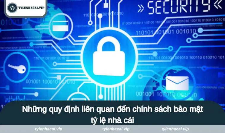 Những quy định liên quan đến chính sách bảo mật tỷ lệ nhà cái