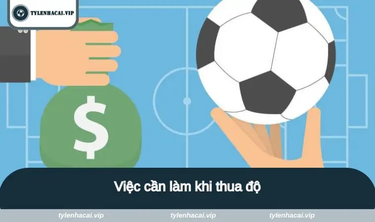 Việc cần làm khi thua độ