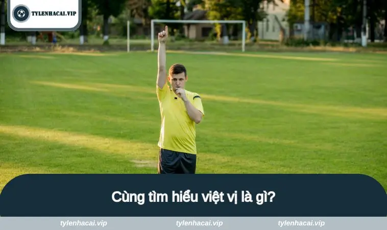 Cùng tìm hiểu việt vị là gì?